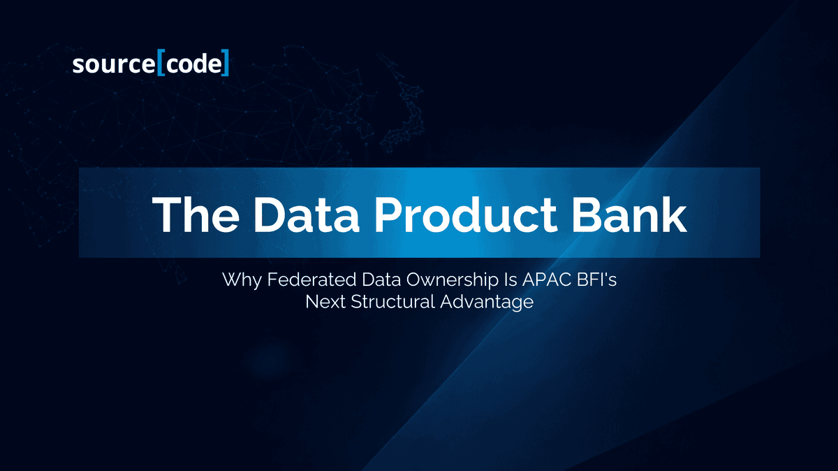 The Data Product Bank - federated data ownership as APAC BFSI's next structural advantage - sourceCode Insights